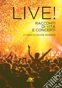 Live! Racconti di vita e concerti libro di Morresi D. (cur.)