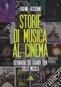 Storie di musica al cinema. Dizionario dei grandi film sulla musica libro di Tassitano Eugenio