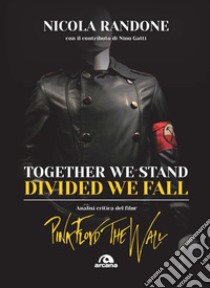 Together we stand, divided we fall. Analisi critica del film «Pink Floyd. The Wall» libro di Randone Nicola