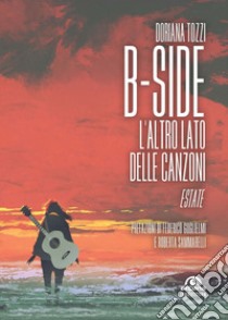 B-side. L'altro lato delle canzoni. Estate libro di Tozzi Doriana