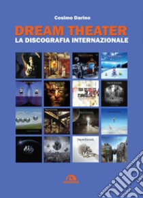 Dream theater. La discografia internazionale libro di Darino Cosimo