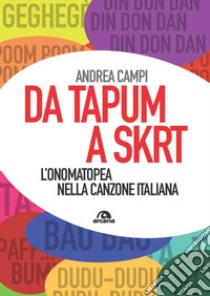 Da tapum a sktr. L'onomatopea nella canzone italiana libro di Campi Andrea