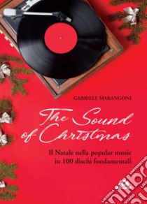 The sound of Christmas. Il Natale nella popular music in 100 dischi fondamentali. Con QR Code libro di Marangoni Gabriele