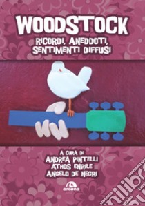 Woodstock. Ricordi, aneddoti, sentimenti diffusi libro di Pintelli A. (cur.); Enrile A. (cur.); De Negri A. (cur.)