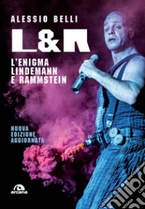 L & R. L'enigma Lindemann e Rammstein. Nuova ediz. libro di Belli Alessio