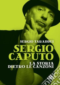 Sergio Caputo, la storia dietro le canzoni libro di Taraddei Sergio