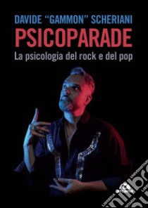 Psicoparade. La psicologia del rock e del pop libro di Scheriani Davide Gammon