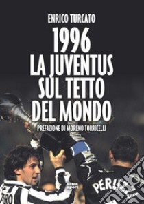 1996. La Juventus sul tetto del mondo libro di Turcato Enrico