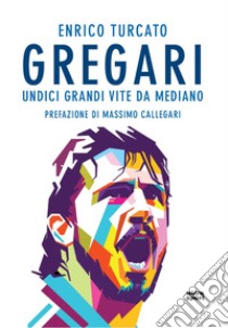 Gregari. Undici grandi vite da mediano libro di Turcato Enrico