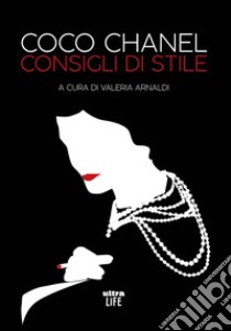 Coco Chanel. Consigli di stile libro di Arnaldi V. (cur.)