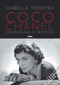 Coco Chanel. Un profumo di mistero libro di Fiemeyer Isabelle