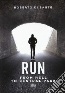 Run. From hell to Central Park libro di Di Sante Roberto