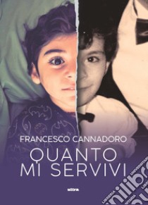 Quanto mi servivi libro di Cannadoro Francesco