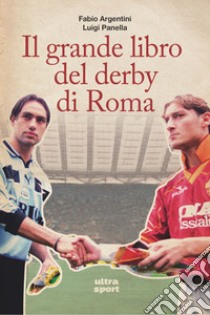 Il grande libro del derby di Roma libro di Argentini Fabio; Panella Luigi