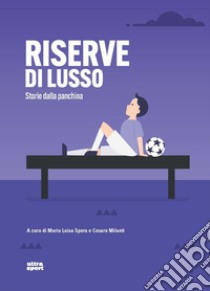 Riserve di lusso. Storie dalla panchina libro di Spera M. L. (cur.); Milanti C. (cur.)