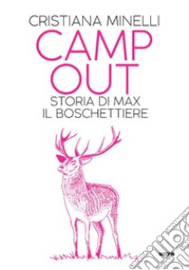 Camp out. Storia di Max, il boschettiere libro di Minelli Cristiana