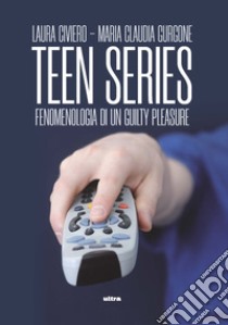 Teen series. Fenomenologia di un guilty pleasure libro di Civiero Laura; Gurgone Maria Claudia