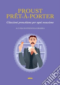 Proust prê-à-porter. Citazioni proustiane per ogni occasione libro di Grassia S. (cur.)