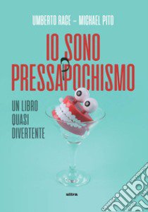 Io sono pressappochismo. Un libro quasi divertente libro di Race Umberto; Pito Michael