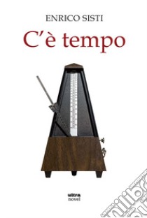 C'è tempo libro di Sisti Enrico