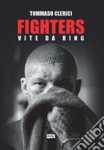 Fighters. Vite da ring libro di Clerici Tommaso