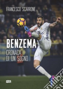 Benzema. Cronaca di un sogno libro di Scarrone Francesco