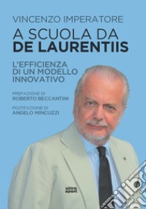 A scuola da De Laurentiis. L'efficienza di un modello innovativo libro di Imperatore Vincenzo