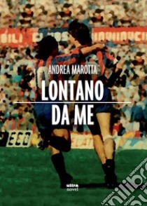 Lontano da me libro di Marotta Andrea