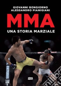 Mma. Una storia marziale libro di Bongiorno Giovanni; Pianigiani Alessandro