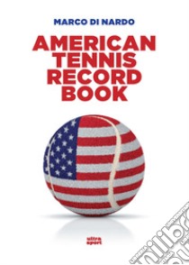 American tennis record book. Ediz. inglese libro di Di Nardo Marco