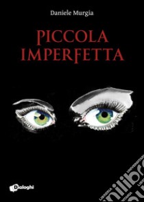 Piccola imperfetta libro di Murgia Daniele