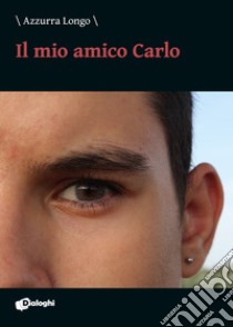 Il mio amico Carlo libro di Longo Azzurra