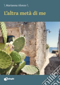 L'altra metà di me libro di Alonzo Marianna