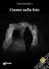 L'uomo nella foto libro di Petrolini Sara