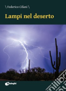 Lampi nel deserto libro di Cifani Federico