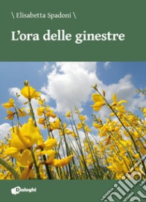 L'ora delle ginestre libro di Spadoni Elisabetta