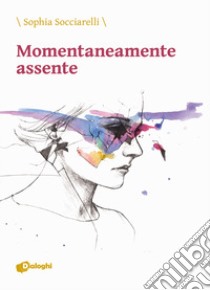 Momentaneamente assente libro di Socciarelli Sophia