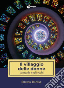 Il villaggio delle donne. Lampade negli occhi libro di Rapone Sharon