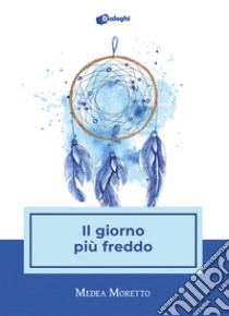 Il giorno più freddo libro di Moretto Medea