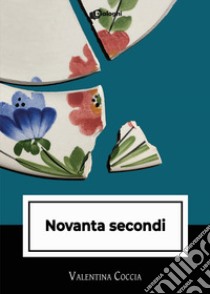 Novanta secondi libro di Coccia Valentina