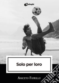 Solo per loro libro di Fiorillo Aniceto