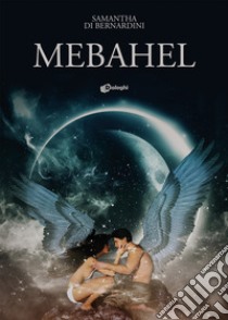 Mebahel libro di Di Bernardini Samantha