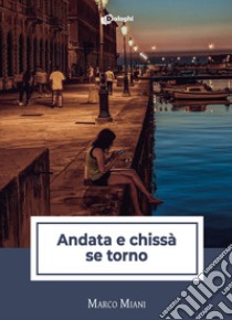 Andata e chissà se torno libro di Miani Marco