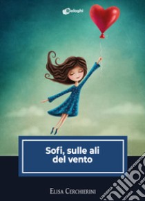 Sofi, sulle ali del vento libro di Cerchierini Elisa