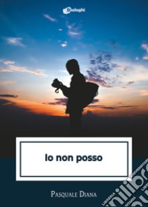 Io non posso libro di Diana Pasquale