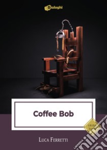 Coffee Bob libro di Ferretti Luca