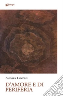 D'amore e di periferia libro di Lanzini Andrea