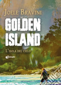 Golden Island. L'isola del cielo libro di Bravini Joele