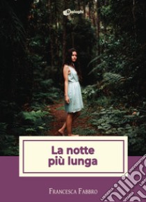 La notte più lunga libro di Fabbro Francesca