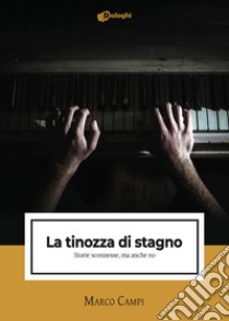 La tinozza di stagno. Storie sconnesse, ma anche no libro di Campi Marco